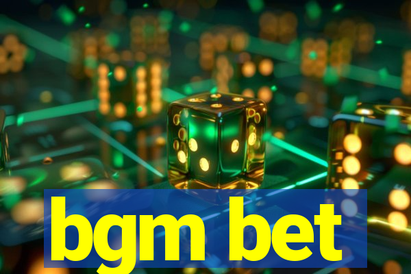 bgm bet